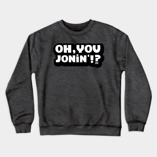 Oh You Jonin' (citizen logo) Crewneck Sweatshirt by districtNative